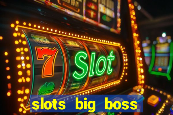 slots big boss paga mesmo